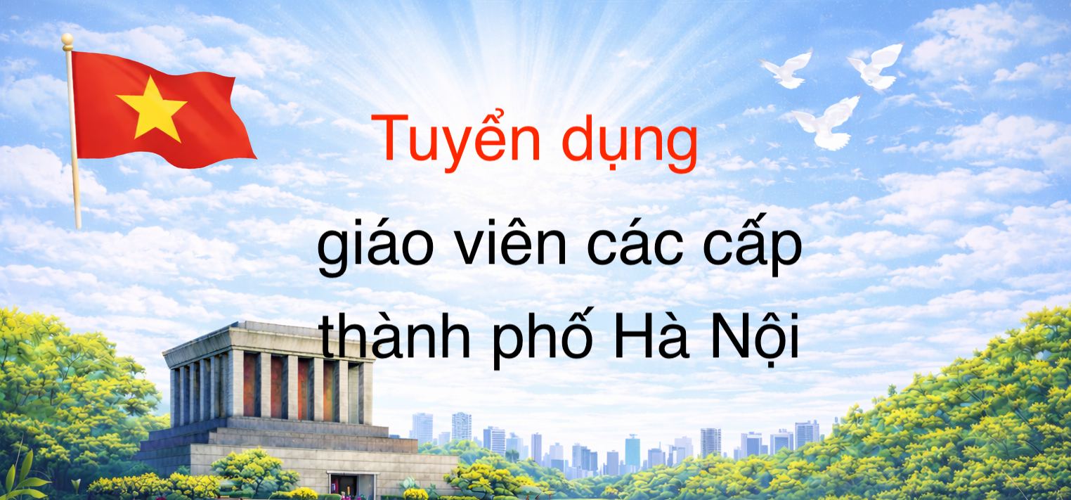 TUYỂN DỤNG GIÁO VIÊN CÁC CẤP HÀ NỘI 2025