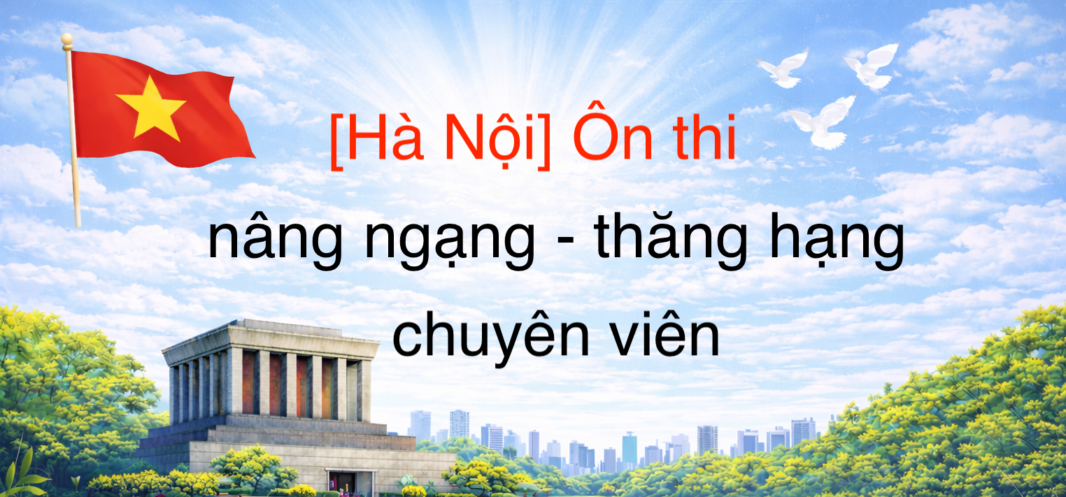 [HÀ NỘI] ÔN THI NÂNG NGẠCH - THĂNG HẠNG CHUYÊN VIÊN NĂM 2026